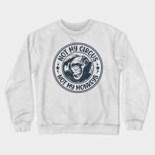 Not My Circus, Not My Monkeys Funny Primate Graphic Crewneck Sweatshirt